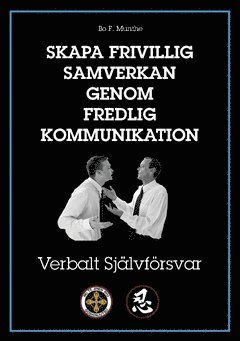 Skapa frivillig samverkan genom fredlig kommunikation : verbalt självförsvar