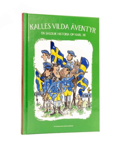 Andreas Sjölander - Kalles vilda äventyr : en sagolik historia om Karl XII, Inbunden