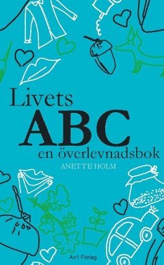 Anette Holm Livets ABC en överlevnadsbok