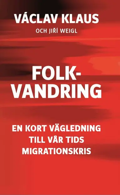 Václav Klaus, Jirí Weigl - Folkvandring : en kort vägledning till vår tids migrationskris, Häftad