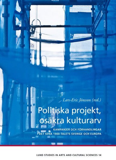 Anneli Palmsköld, Moa Petersén, Robert Willim, Lars-Eric Jönsson Politiska projekt osäkra kulturarv