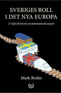 Sveriges roll i det nya Europa : 17 sk�l till Svexit och internationell nystart