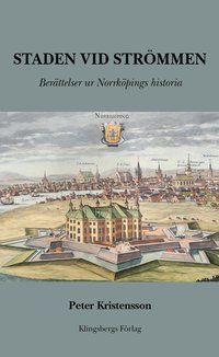 Staden vid Strömmen. Berättelser ur Norrköpings historia