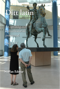 Ditt latin : en sprklig och kulturhistorisk promenad. Steg I-IV