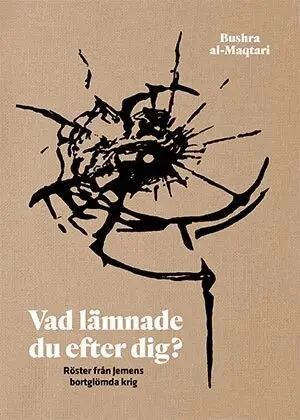 Bushra al-Maqtari - Vad lämnade du efter dig? : röster från Jemens bortglömda krig, Inbunden