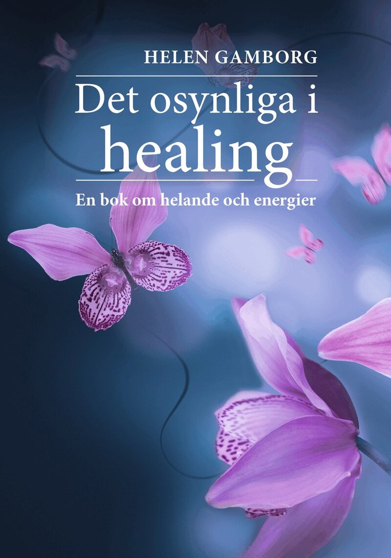 Helen Gamborg - Det osynliga i healing : en bok om helande och energier, Häftad