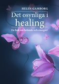 Det osynliga i healing : en bok om helande och energier