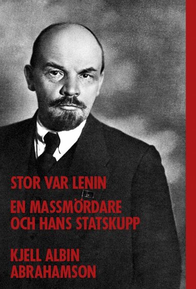 Kjell Albin Abrahamson - Stor var Lenin : En massmördare och hans statskupp, Storpocket