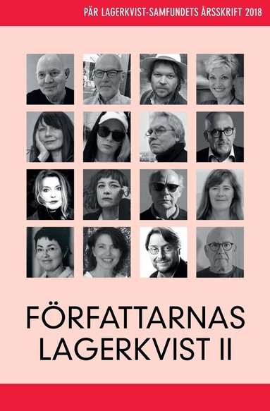 Lars Norén, Lars Åke Augustsson, Tomas Bannerhed, Eva Dozzi, Inger Edelfeldt, Amanda Ekberg, David Ericsson, Melker Garay, Cecilia Gyllenhammar, Reidar Jönsson, Anna Jörgensdotter, Tina K Persson, Marie Peterson, Kristina Sandberg, Björn Sandmark, Kaj Schueler - Författarnas Lagerkvist II. Pär Lagerkvist-samfundets årsskrift, 2018, Häftad