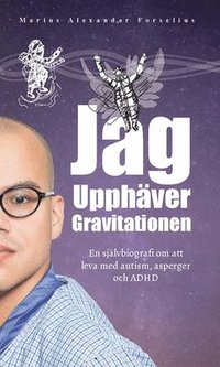 e-Bok Jag upphäver gravitationen  en självbiografi om att leva med autism, asperger och ADHD