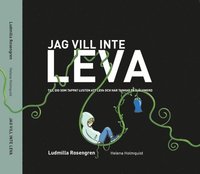 e-Bok Jag vill inte leva  till dig som tappat lusten att leva och har tankar på självmord