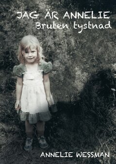 Annelie Wessman - Jag är Annelie : bruten tystnad, E-bok