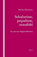 Sekularism, populism, xenofobi : En essä om religionsdebatten