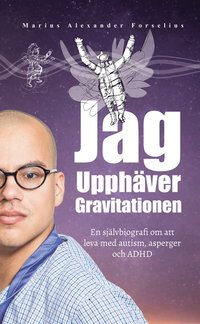 e-Bok Jag upphäver gravitationen  en självbiografi om att leva med autism, asperger och ADHD <br />                        E bok