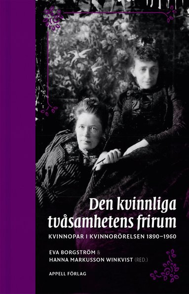 Eva Borgström, Hanna Markusson Winkvist (red.) - Den kvinnliga tvåsamhetens frirum. Kvinnopar i kvinnorörelsen 1890–1960, Inbunden