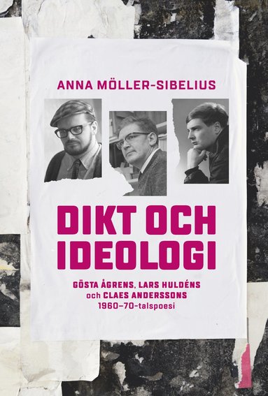 Dikt och ideologi. Gösta Åhgrens Lars Huldéns och Claes Anderssons 1960-1970-talspoesi