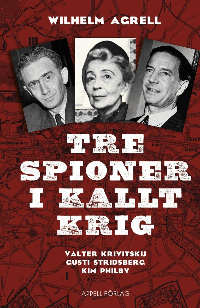 Wilhelm Agrell - Tre spioner i kallt krig : Valter Krivitskij, Gusti Stridberg, Kim Philby, Inbunden