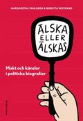 lska eller lskas i politiken : makt och knslor i politiska biografier