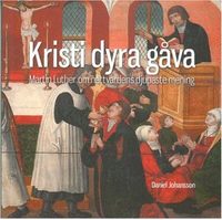 Kristi dyra gva : Martin Luther om nattvardens djupaste mening