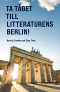 Ta tget till litteraturens Berlin! En klimatsmart resebok