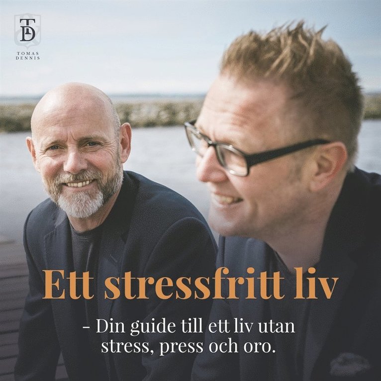 Tomas Lydahl, Dennis Westerberg - Ett stressfritt liv - Din guide till ett liv utan stress, press och oro., Ljudbok
