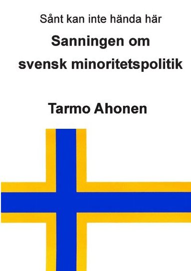 Tarmo Ahonen Sanningen om svensk minoritetspolitik