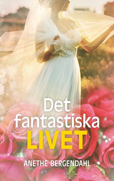 Anethe Bergendahl Det fantastiska livet