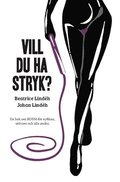 Vill du ha stryk? : en bok om BDSM fr nyfikna, utvare och alla andra