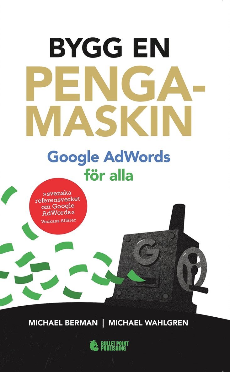 Michael Wahlgren, Michael Berman - Bygg en pengamaskin : Google AdWords för alla, E-bok