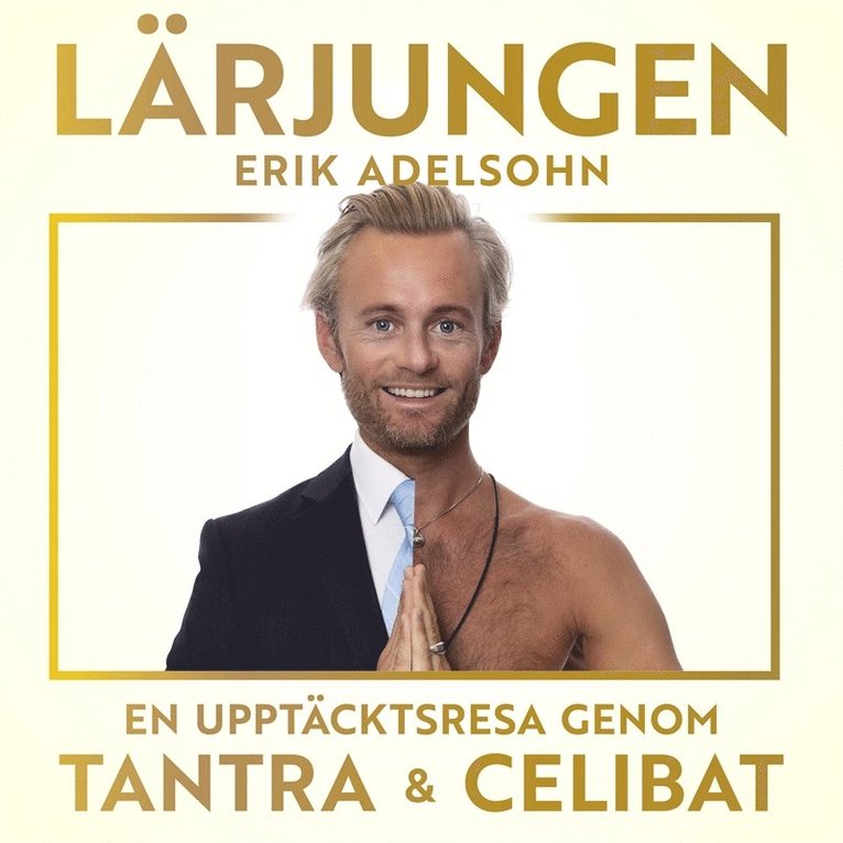 Erik Adelsohn - Lärjungen: En upptäcktsresa genom tantra och celibat, Ljudbok