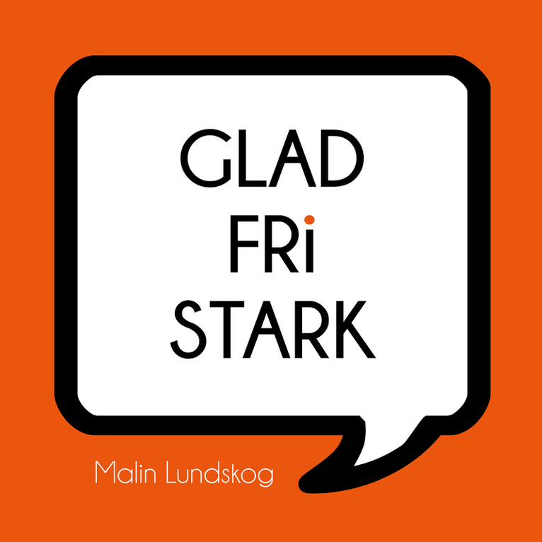 Malin Lundskog - Glad fri stark, Häftad