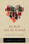 Du blir vad du lskar : om den andliga kraften i goda vanor