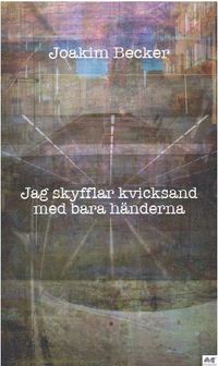 Jag skyfflar kvicksand med bara hnderna