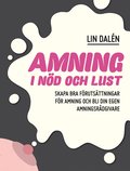 Amning i nd och lust : skapa de bsta frutsttningarna fr amning och bli din egen amningsrdgivare