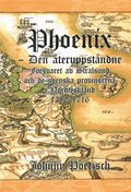 Phoenix : den �teruppst�ndne - f�rsvaret av Stralsund och de svenska provinserna i Nordtyskland 1710-1716