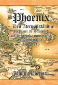 Phoenix : den återuppståndne - försvaret av Stralsund och de svenska provinserna i Nordtyskland 1710-1716