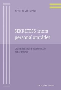 Sekretess inom personalomr�det : grundl�ggande best�mmelser och exempel