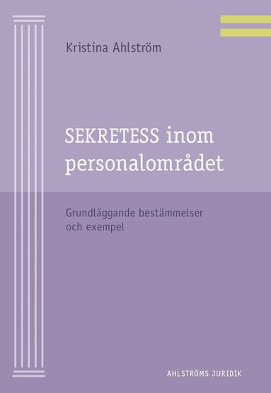 Kristina Ahlström - Sekretess inom personalområdet : grundläggande bestämmelser och exempel, Häftad