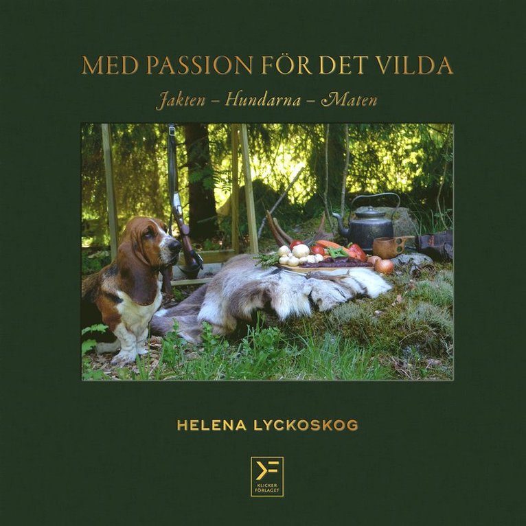 Helena Lyckoskog - Med passion för det vilda : jakten, hundarna, maten, E-bok