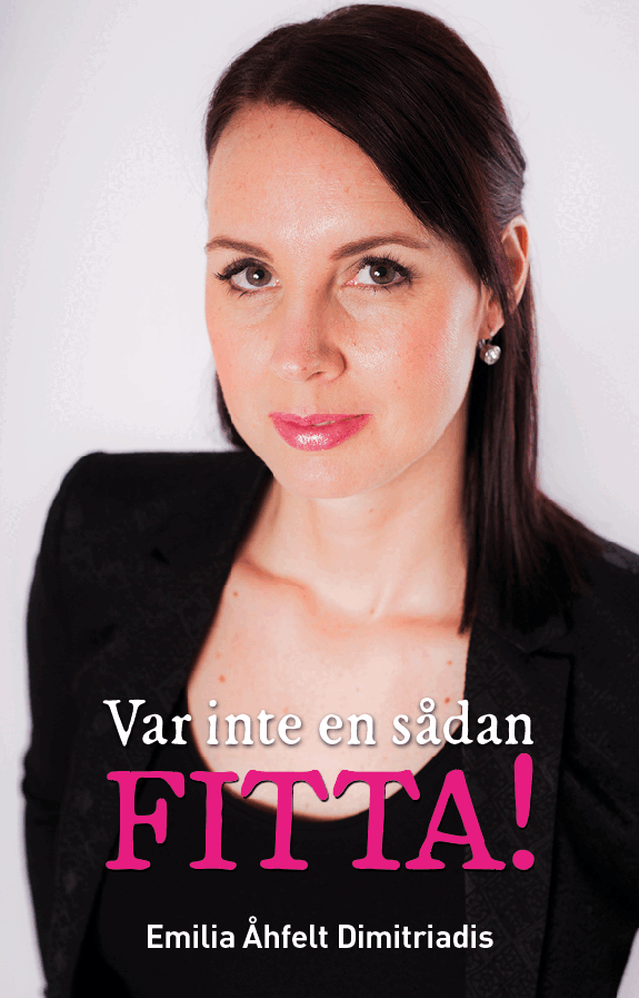 Emilia Åhfelt Dimitriadis - Var inte en sådan fitta!, Häftad