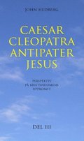 Caesar, Cleopatra, Antipater, Jesus : perspektiv p kristendomens uppkomst. Del 3