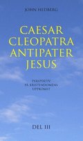 Caesar, Cleopatra, Antipater, Jesus : perspektiv p� kristendomens uppkomst. Del 3