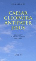 Caesar, Cleopatra, Antipater, Jesus : perspektiv p� kristendomens uppkomst. Del 2