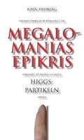 Megalomanias epikris : s�kandet efter den ultimata Higgspartikeln