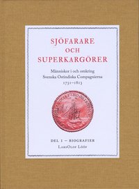 Sjöfarare och superkargörer : människor i och omkring Svenska Ostindiska Compagnierna 1731-1813. Del 1, Biografier