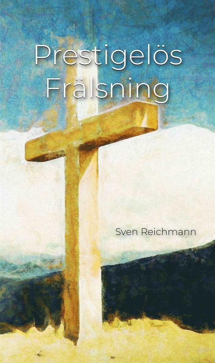 Sven Reichmann - Prestigelös Frälsning, E-bok