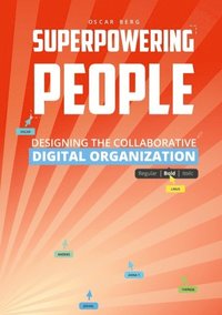 Superpowering People : Designing The Collaborative Digital Organization