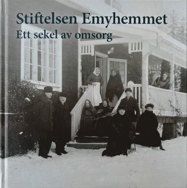 Stiftelsen Emyhemmet : ett sekel av omsorg