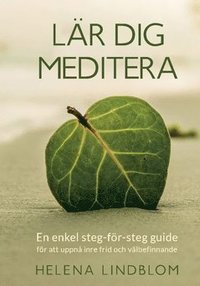 Lär dig meditera : en enkel steg-för-steg guide för att uppnå inre frid och välbefinnande