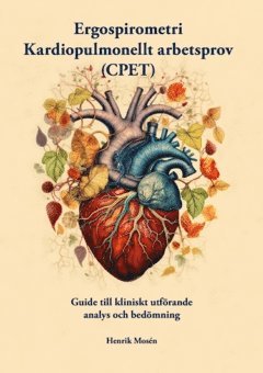 Ergospirometri – kardiopulmonellt arbetsprov (CPET) : guide till kliniskt utförande analys och bedömning